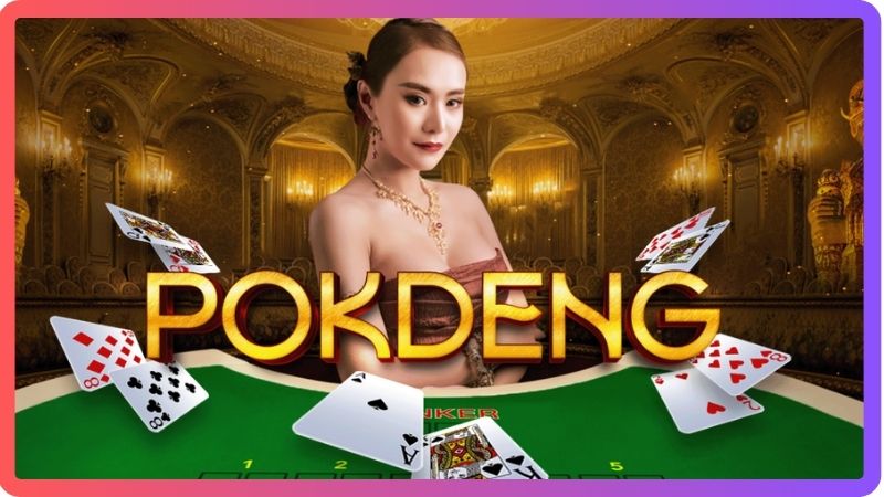 Giới thiệu vài điều đặc biệt về trò chơi bài Pok Deng