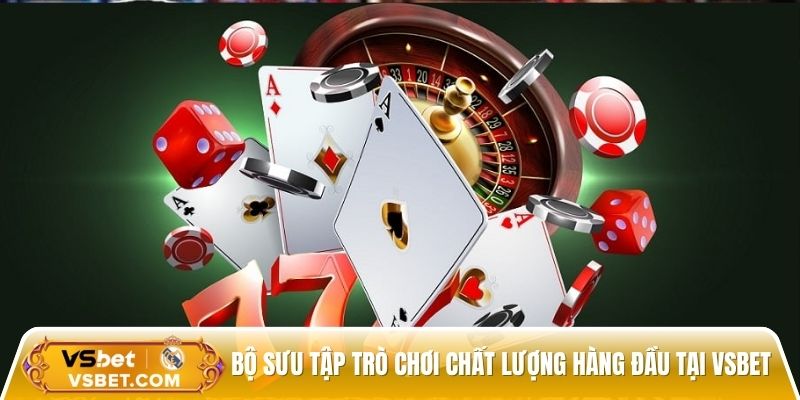 Bộ sưu tập trò chơi chất lượng hàng đầu tại Vsbet