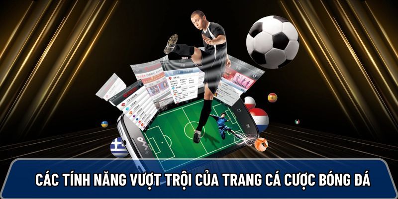Các tính năng vượt trội của trang cá cược bóng đá
